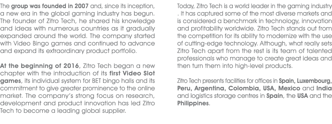 The group was founded in 2007 and, since its inception, a new era in the global gaming industry has begun. The founde...