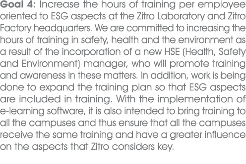 Goal 4: Increase the hours of training per employee oriented to ESG aspects at the Zitro Laboratory and Zitro Factory...