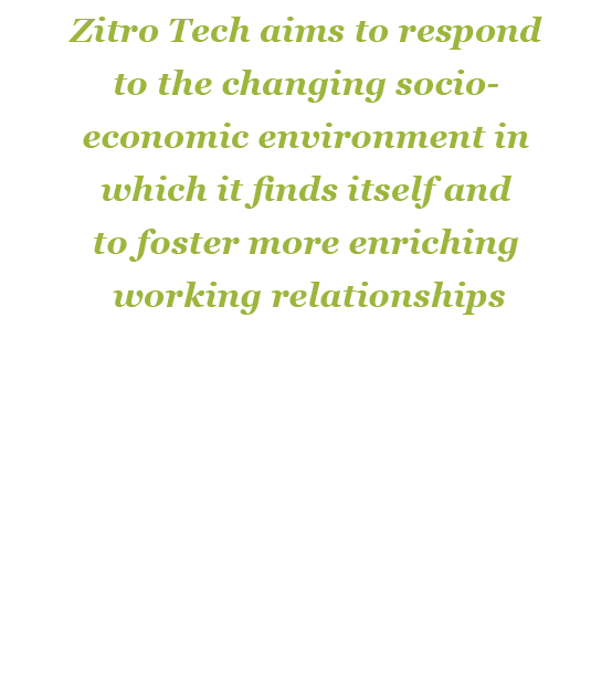 Zitro Tech aims to respond to the changing socio economic environment in which it finds itself and to foster more enr...