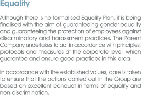 Equality Although there is no formalised Equality Plan, it is being finalised with the aim of guaranteeing gender equ...