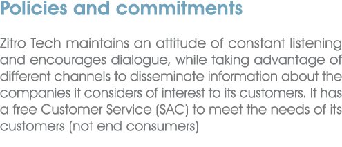 Policies and commitments Zitro Tech maintains an attitude of constant listening and encourages dialogue, while taking...