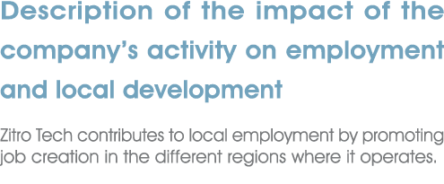 Description of the impact of the company’s activity on employment and local development Zitro Tech contributes to loc...