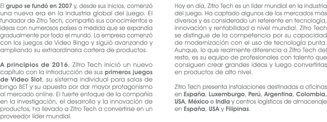 El grupo se fund en 2007 y, desde sus inicios, comenz  una nueva era en la industria global del juego. El fundador d...
