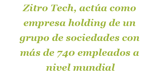 Zitro Tech, act a como empresa holding de un grupo de sociedades con m s de 740 empleados a nivel mundial