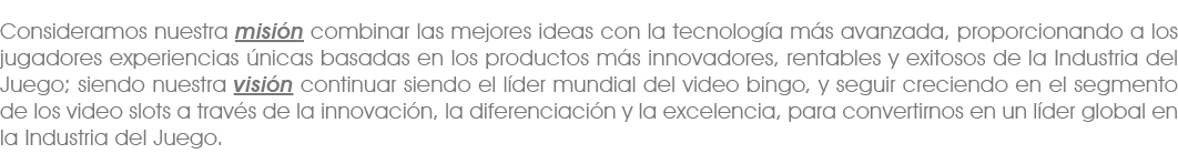 Consideramos nuestra misi n combinar las mejores ideas con la tecnolog a m s avanzada, proporcionando a los jugadores...