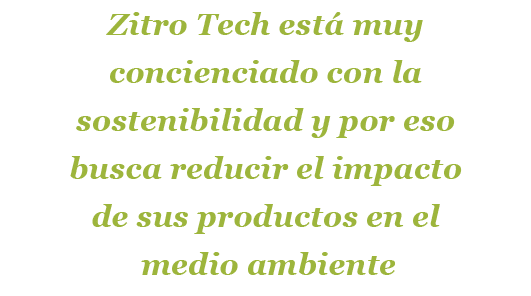 Zitro Tech est muy concienciado con la sostenibilidad y por eso busca reducir el impacto de sus productos en el medi...