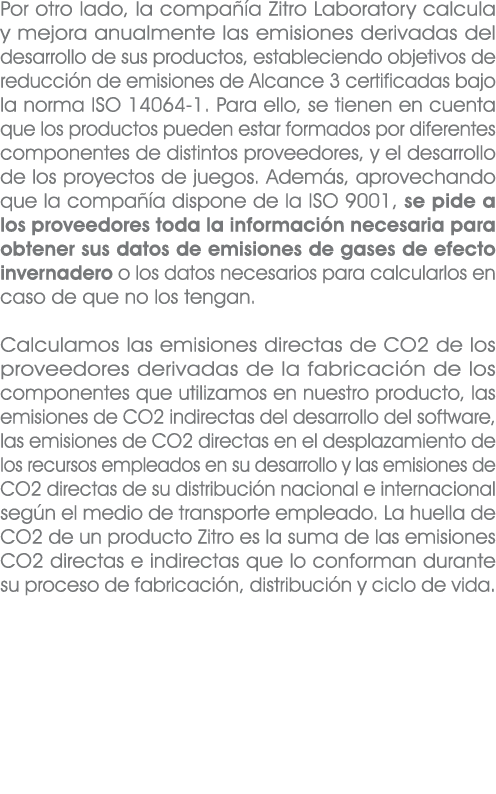 Por otro lado, la compa a Zitro Laboratory calcula y mejora anualmente las emisiones derivadas del desarrollo de sus...
