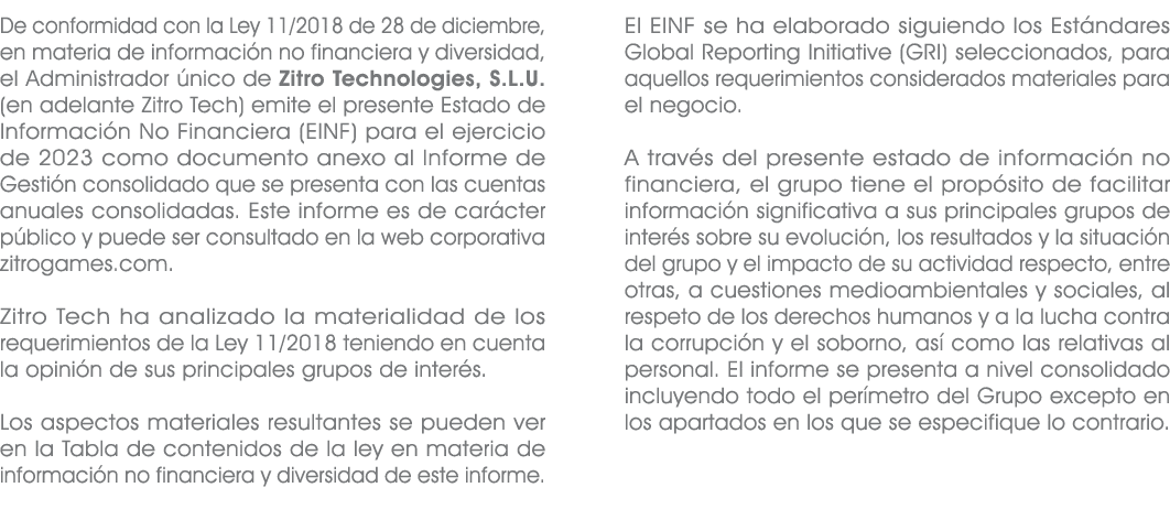 De conformidad con la Ley 11/2018 de 28 de diciembre, en materia de informaci n no financiera y diversidad, el Admini...