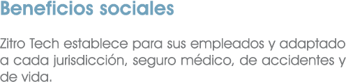 Beneficios sociales Zitro Tech establece para sus empleados y adaptado a cada jurisdicci n, seguro m dico, de acciden...