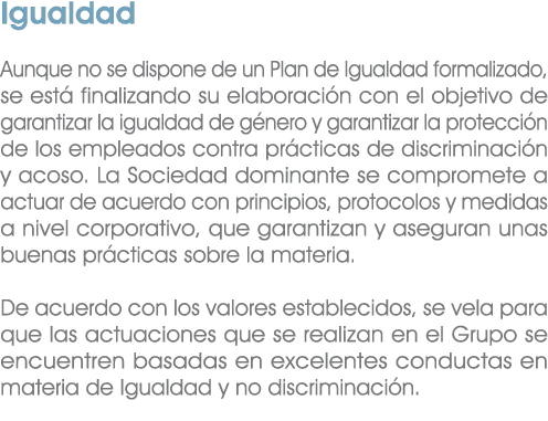 Igualdad Aunque no se dispone de un Plan de Igualdad formalizado, se est finalizando su elaboraci n con el objetivo ...