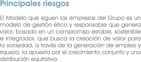 Principales riesgos El Modelo que siguen las empresas del Grupo es un modelo de gesti n tico y responsable que gener...
