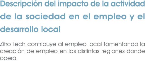 Descripci n del impacto de la actividad de la sociedad en el empleo y el desarrollo local Zitro Tech contribuye al em...