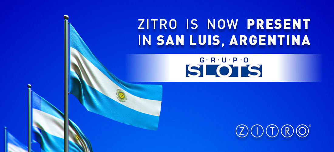 ZITRO IS NOW PRESENT IN SAN LUIS, ARGENTINA, WITH THREE OF MANY UPCOMING INSTALLATIONS OF GRUPO SLOTS