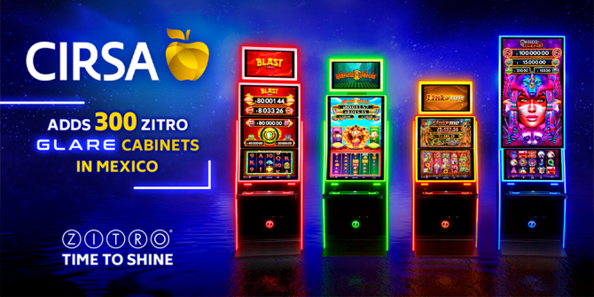 CIRSA ADDS 300 ZITRO GLARE CABINETS TO ITS IMPRESSIVE OPERATION IN ...