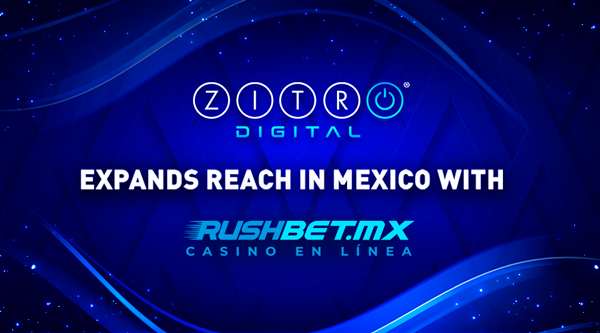 ZITRO DIGITAL Partners WITH RUSH STREET INTERACTIVE EXPANDING ITS REACH IN MEXICO WITH RUSHBET